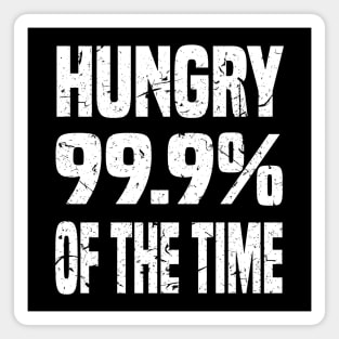 HUNGRY 99.9% OF THE TIME GRUNGE DISTRESSED STYLE FUNNY FOODIE Gift Magnet